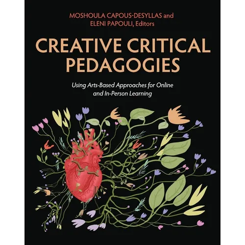 Creative Critical Pedagogies: Using Arts-Based Approaches for Online and In-Person Learning