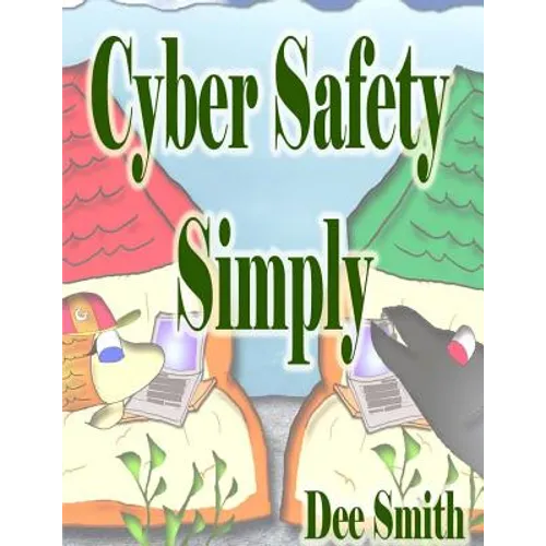 Cyber Safety Simply: A Cautionary Picture Book