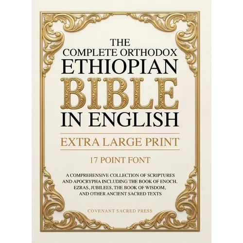 The Complete Orthodox Ethiopian Bible in English (Extra Large Print 17 Point Font): A Comprehensive Collection of Scriptures and Apocrypha Including t