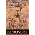 An Account of the Implausible Life of Ryden Brown