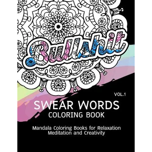 Swear Words Coloring Book Vol.1: Mandala Coloring Books for Relaxation Meditation and Creativity