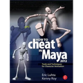 How to Cheat in Maya 2012: Tools and Techniques for Character Animation