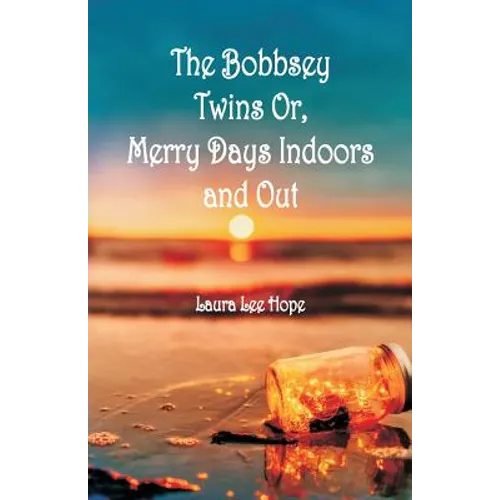 The Bobbsey Twins: Merry Days Indoors and Out