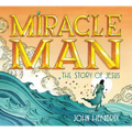 Miracle Man: The Story of Jesus