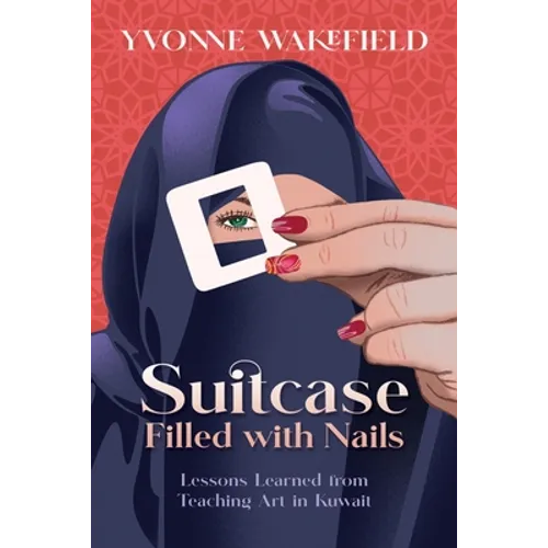 Suitcase Filled with Nails: Lessons Learned from Teaching Art in Kuwait