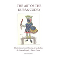 The Art of the Duran Codex: Illustrations from Historia de las Indias de Nueva Espana y Tierra Firme
