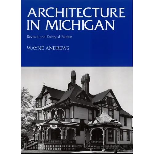 Architecture in Michigan: Revised and Enlarged Edition