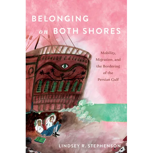 Belonging on Both Shores: Mobility, Migration, and the Bordering of the Persian Gulf
