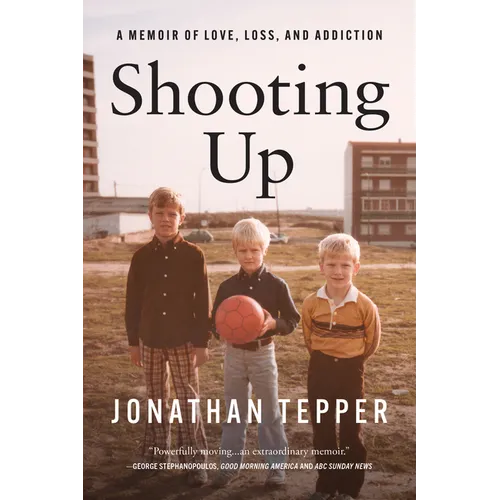 Shooting Up: A Memoir of Love, Loss, and Addiction