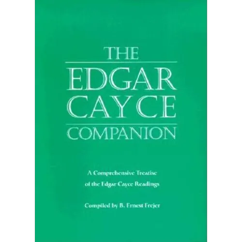 The Edgar Cayce Companion: A Comprehensive Treatise of the Edgar Cayce Readings