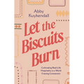 Let the Biscuits Burn: Cultivating Real-Life Hospitality in a World Craving Connection