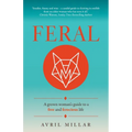 Feral: A Grown Woman's Guide to a Free and Ferocious Life