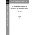 The Gothic Image: Religious Art in France in the Thirteenth-Century