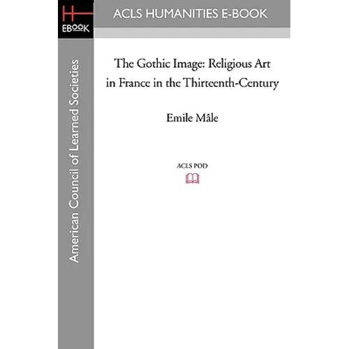 The Gothic Image: Religious Art in France in the Thirteenth-Century