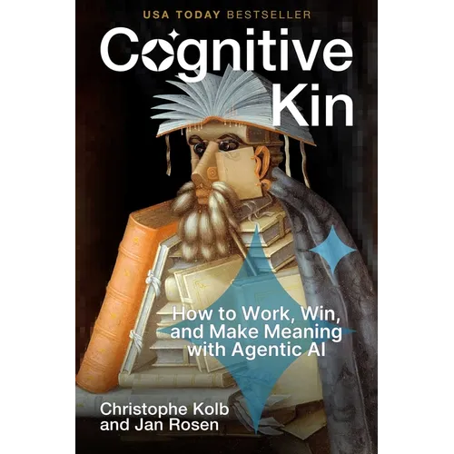 Cognitive Kin: How to Work, Win, and Make Meaning with Agentic AI