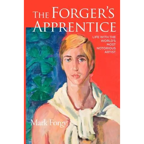 The Forger's Apprentice: Life with the World's Most Notorious Artist