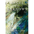 Angel of the Unknown: Poems