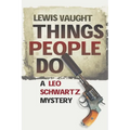 Things People Do: A Leo Schwartz Mystery