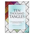 Ten Thousand Tangles: A Zentangle-Inspired Art Colouring Book