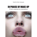 In Praise of Make-Up: From Cosmos to Cosmetics