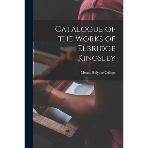 Catalogue of the Works of Elbridge Kingsley