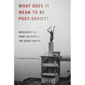 What Does It Mean to Be Post-Soviet?: Decolonial Art from the Ruins of the Soviet Empire