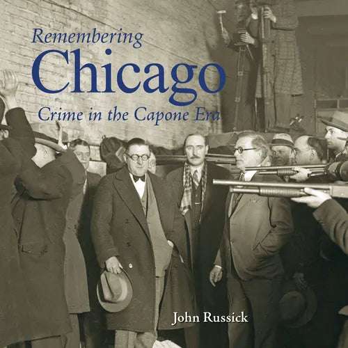 Remembering Chicago: Crime in the Capone Era