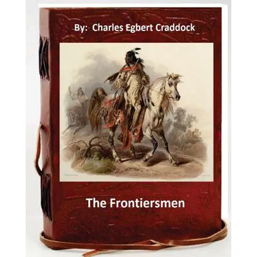 The frontiersmen. By: Charles Egbert Craddock (Original Classics)