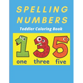 Spelling Numbers Toddler Coloring Book: spelling practice coloring book