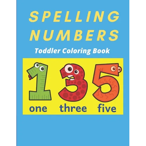 Spelling Numbers Toddler Coloring Book: spelling practice coloring book