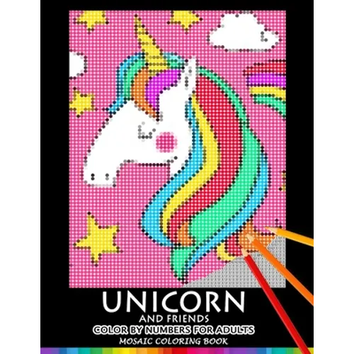 Unicorn and Friend Color by Numbers for Adults: Mosaic Coloring Book Stress Relieving Design Puzzle Quest