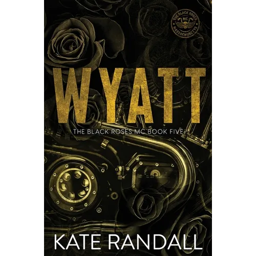 Wyatt: The Black Roses MC, Book Five