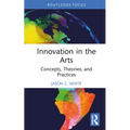 Innovation in the Arts: Concepts, Theories, and Practices