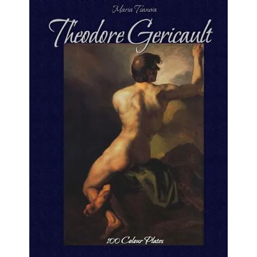 Theodore Gericault: 100 Colour Plates