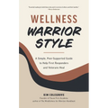 Wellness Warrior Style: A Simple, Peer-Supported Guide to Help First Responders and Veterans Heal