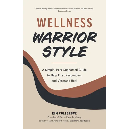 Wellness Warrior Style: A Simple, Peer-Supported Guide to Help First Responders and Veterans Heal