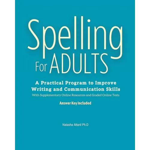 Spelling For Adults: A Practical Program to Improve Writing and Communication Skills: A