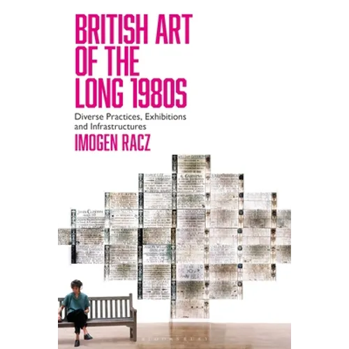 British Art of the Long 1980s: Diverse Practices, Exhibitions and Infrastructures