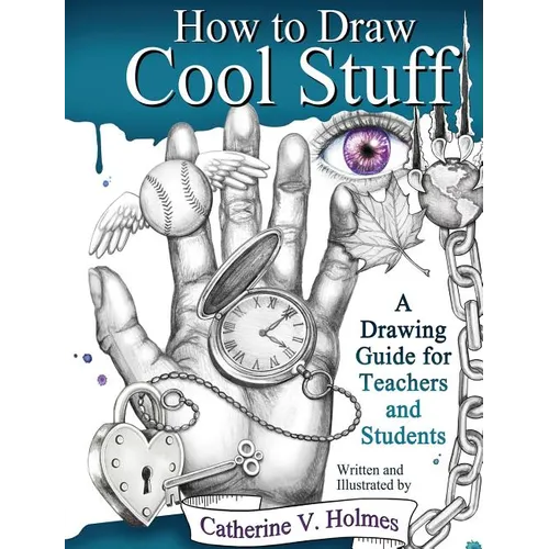 How to Draw Cool Stuff: A Drawing Guide for Teachers and Students