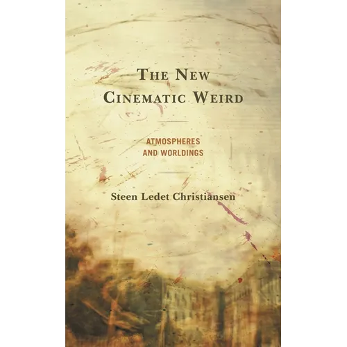 The New Cinematic Weird: Atmospheres and Worldings