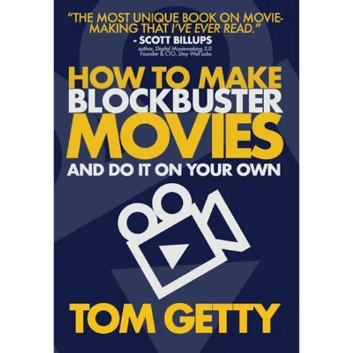 How To Make Blockbuster Movies- And Do It On Your Own