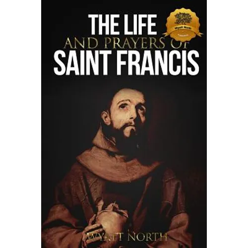 The Life and Prayers of Saint Francis of Assisi