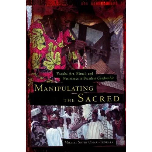 Manipulating the Sacred: Yorùbá Art, Ritual, and Resistance in Brazilian Candomblé