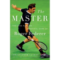 The Master: The Long Run and Beautiful Game of Roger Federer
