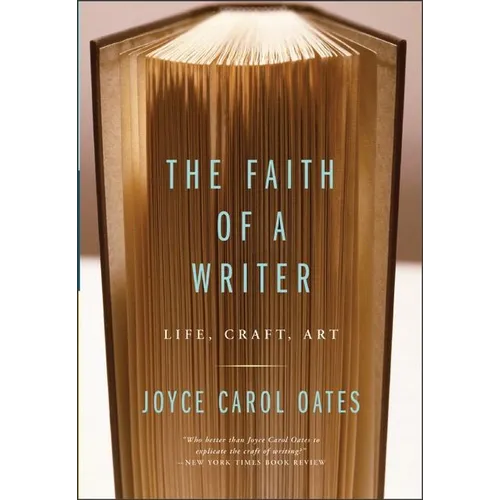 The Faith of a Writer: Life, Craft, Art