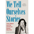 We Tell Ourselves Stories: Joan Didion and the American Dream Machine