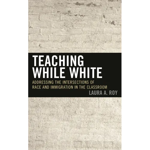 Teaching While White: Addressing the Intersections of Race and Immigration in the Classroom