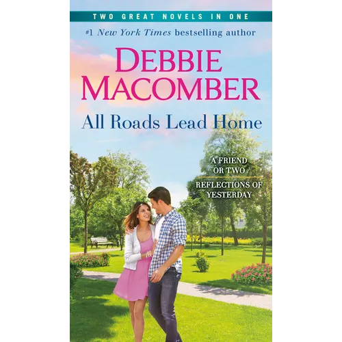 All Roads Lead Home: A 2-In-1 Collection: A Friend or Two and Reflections of Yesterday
