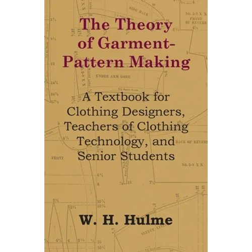 The Theory of Garment-Pattern Making - A Textbook for Clothing Designers, Teachers of Clothing Technology, and Senior Students