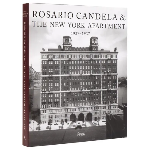 Rosario Candela & the New York Apartment: 1927-1937 the Architecture of the Age